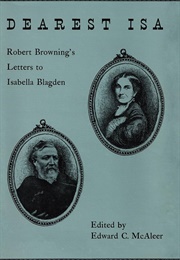 Dearest Isa: Robert Browning's Letters to Isabella Blagden (Edited by Edward C. McAleer)
