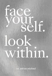 Face Yourself. Look Within. (Adrian Michael)