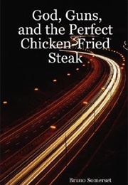 God, Guns, and the Perfect Chicken-Fried Steak (Bruno Somerset)