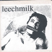 Leechmilk - Worthless