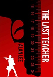 The Last Teacher: A Stand-Alone Mackenzie Mystery (Lee, Alan)