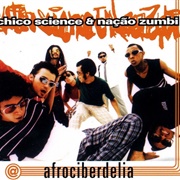 Chico Science & Nacao Zumbi - Afrociberdelia