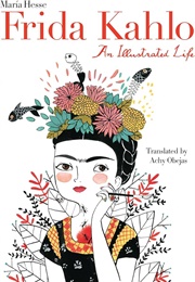Frida Kahlo: An Illustrated Life (María Hesse)