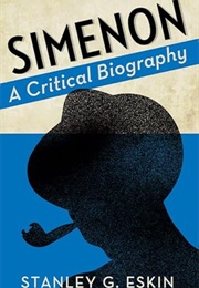 Simenon: A Critical Biography (Stanley G. Eskin)