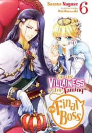 I'm the Villainess, So I'm Taming the Final Boss (Light Novel), Vol. 6 (Sarasa Nagase)