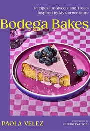 Bodega Bakes: Recipes for Sweets and Treats Inspired by My Corner Store (Paola Velez)