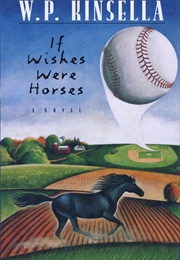If Wishes Were Horses (W. P. Kinsella)