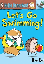 Hello, Hedgehog!: Let's Go Swimming! (Norm Feuti)