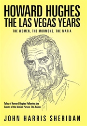Howard Hughes: The Las Vegas Years (John Harris Sheridan)