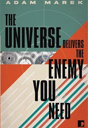 The Universe Delivers the Enemy You Need (Adam Marek)