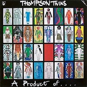 The Thompson Twins - A Product Of...