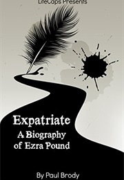 Expatriate: A Biography of Ezra Pound (Paul Brody)