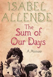 The Sum of Our Days: A Memoir (Allende, Isabel)