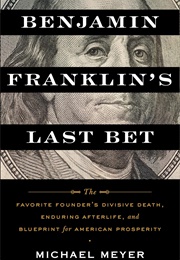Benjamin Franklin&#39;s Last Bet (Michael Meyer)