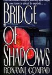 Bridge of Shadows (Roxanne Conrad)
