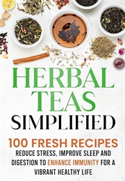 Herbal Teas Simplified: Reduce Stress, Improve Sleep and Digestion to Enhance Immunity for a Vibrant (Turner, Brian)