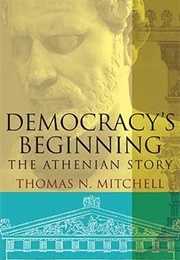 Democracy's Beginning: The Athenian Story (Thomas N. Mitchell)