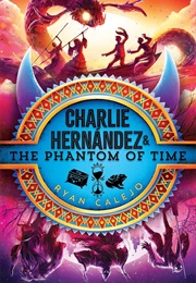 Charlie Hernández & the Phantom of Time (Ryan Calejo)