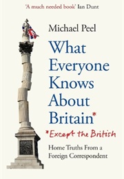 What Everyone Knows About Britain - Except the British (Michael Peel)