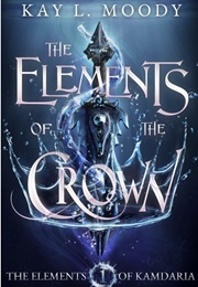 The Elements of the Crown (Kay L. Moody)