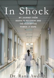 In Shock: My Journey From Death to Recovery and the Redemptive Power of Hope (Rana Awdish)