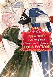 Hello, I Am a Witch and My Crush Wants Me to Make a Love Potion! Vol. 2 (Eiko Mutsuhana)