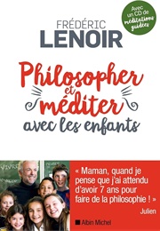 Philosopher Et Méditer Avec Les Enfants (Frédéric Lenoir)
