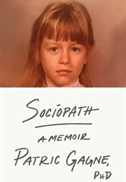 Sociopath: A Memoir (Patric Gagne)