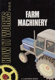 How It Works… Farm Machinery (David Carey)