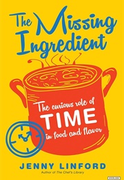 The Missing Ingredient: The Curious Role of Time in Food and Flavor (Linford, Jenny)