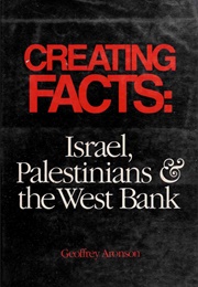 Creating Facts: Israel, Palestinians & the West Bank (Geoffrey Aronson)