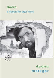 Doors: A Fiction for Jazz Horn (Deena Metzger)