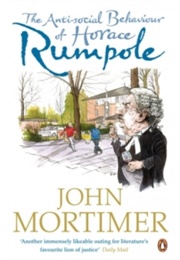 The Anti-Social Behaviour of Horace Rumpole (John Mortimer)