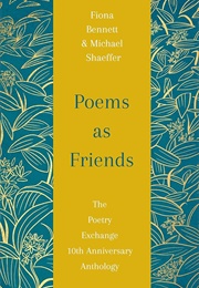 Poems as Friends: The Poetry Exchange 10th Anniversary Anthology (Fiona Bennett)