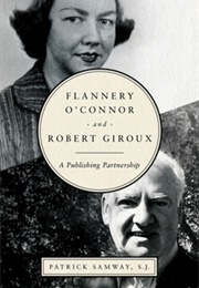 Flannery O'Connor and Robert Giroux (Patrick Samway)