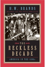 The Reckless Decade: America in the 1890s (H.W. Brands)