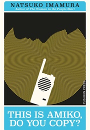 This Is Amiko, Do You Copy? (Natsuko Imamura)