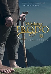 Walking With Frodo: A Devotional Journey Through the Lord of the Rings (Thirsty) (Arthur, Sarah)
