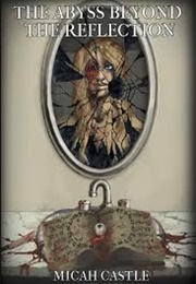 The Abyss Beyond the Reflection (Micah Castle)