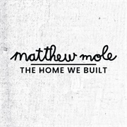 The Home We Built Matthew Mole