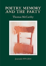 Poetry, Memory and the Party: Journals 1974-2014 (Thomas McCarthy)