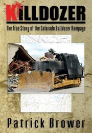Killdozer: The True Story of the Colorado Bulldozer Rampage (Patrick Brower)
