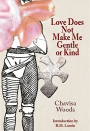 Love Does Not Make Me Gentle or Kind (Chavisa Woods)