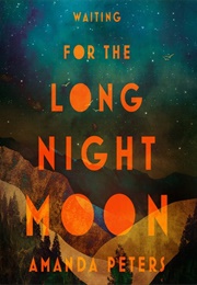 Waiting for the Long Night Moon (Amanda Peters)