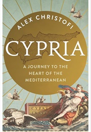 Cypria: A Journey to the Heart of the Mediterranean (Alex Christofi)