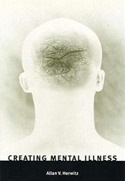 Creating Mental Illness (Allan V. Horwitz)