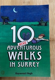 10 More Adventurous Walks in Surrey (Raymond Hugh)