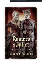 Romero and Juliet: A Tragic Tale of Love and Zombies (Warren Fielding & Dawn Peers)