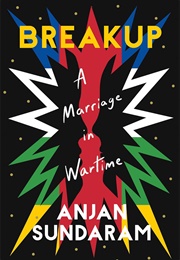 Breakup: A Marriage in Wartime (Anjan Sundaram)