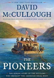 The Pioneers: The Heroic Story of the Settlers Who Brought the American Ideal West (McCullough, David)